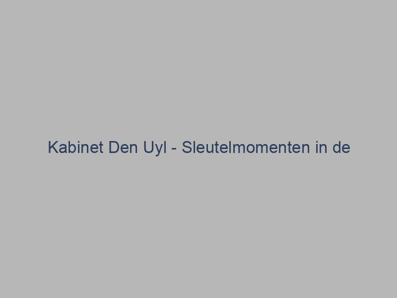 Kabinet Den Uyl – Sleutelmomenten in de Nederlandse politiek